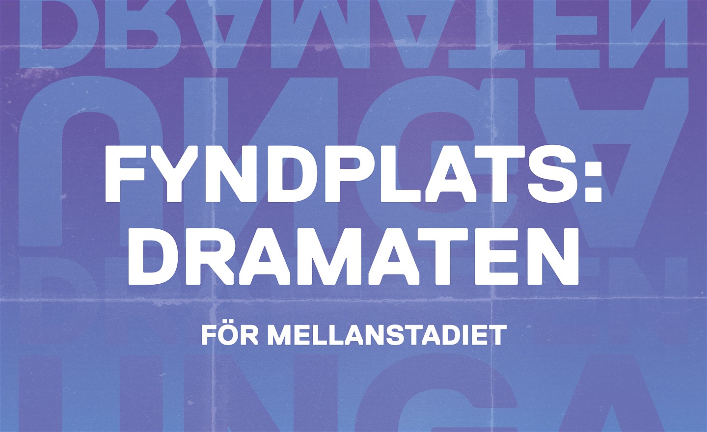 Grafisk affisch med texten: Fyndplats: Dramaten, för mellanstadiet. 